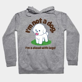 Bichon Frise: I'm not a dog, I'm a cloud with legs! Hoodie